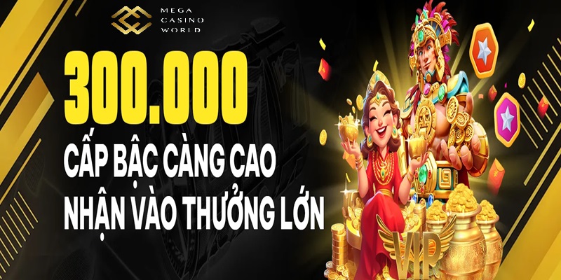 Cấp bậc càng cao thưởng càng lớn